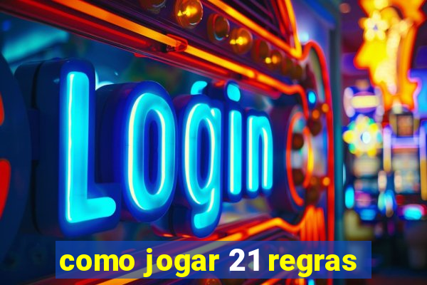 como jogar 21 regras